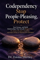 Codependency: Stop People-Pleasing, Protect Your Energy, and Build Relationships That Actually Respect You - for anyone who gives everything and keeps ending up depleted and overlooked B0H8HPF13T Book Cover