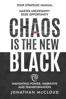 Chaos Is the New Black : Navigating Power, Narrative and Transformation 1732250944 Book Cover
