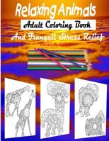 Relaxing Animals Adult Coloring Book and Tranquil Stress Relief Therapy 1540618269 Book Cover