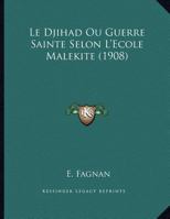 Le Djihad Ou Guerre Sainte Selon L'Ecole Malekite (1908) 1160155267 Book Cover