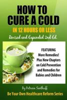 How to Cure A Cold in Twelve Hours or Less: Revised and Expanded Second Edition 1720016828 Book Cover