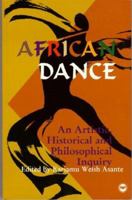 African Dance: An Artistic, Historical and Philosophical Inquiry 0865431973 Book Cover