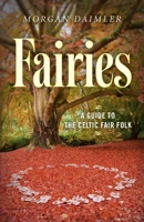 Fairies: A Guide to the Celtic Fair Folk 1782796509 Book Cover