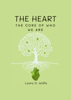 The Heart: The Core of Who We Are 1312094893 Book Cover