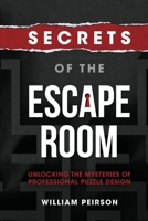 Secrets of the Escape Room: Unlocking the Mysteries of Professional Puzzle Design 0578258730 Book Cover