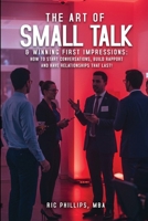 The Art of Small Talk & Winning First Impressions: How to Start Conversations, Build Rapport and Have Relationships That Last! B0H2QLDDFJ Book Cover