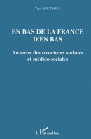 En bas de la France d'en bas: Au coeur des structures sociales et médico-sociales 2747574431 Book Cover