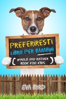 Preferiresti libro per bambini - Would you rather book for kids: il Libro delle Sfide, Situazioni Divertenti e Domande Assolutamente Brillanti che ... (Libro Gioco Idee Regalo) (Italian Edition) B085RVQ7DH Book Cover