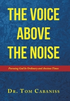 The Voice Above The Noise: Pursuing God In Ordinary and Anxious Times B0CFF33RPN Book Cover