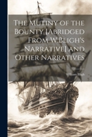 The Mutiny of the Bounty [Abridged From W.Bligh's Narrative] and Other Narratives 1021267694 Book Cover