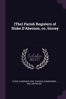 (the) Parish Registers of Stoke d'Abernon, Co. Surrey 1379216028 Book Cover