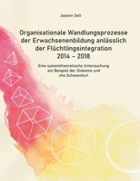 Organisationale Wandlungsprozesse der Erwachsenenbildung anlässlich der Flüchtlingsintegration 2014 - 2018: Eine systemtheoretische Untersuchung am ... Diakonie und vhs Schweinfurt (German Edition) 375264415X Book Cover