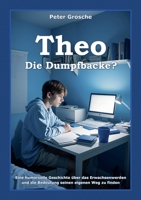 Theo - Die Dumpfbacke?: Freundschaft, Selbstakzeptanz und soziales Engagement - Die Reise des Erwachsenwerdens - Eine Story für Jugendliche im Alter von ca. 13 - 17 Jahre (German Edition) 3759702694 Book Cover