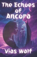 The Echoes of Ancora B0DY5F8HMJ Book Cover