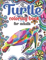 Turtle Coloring Book For Adults: 100 Beautiful Coloring Pages Of Turtle Designs For Adults Relaxation with Stress Relieving Sea Animal Designs B08CPDLS8R Book Cover