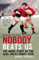 Nobody Beats Us: The Inside Story of the 1970s Wales Rugby Team 1845967313 Book Cover
