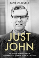 Just John: The Authorized Biography of John Habgood, Archbishop of York, 1983-1995 0281083916 Book Cover