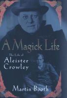 A Magick Life: A Biography of Aleister Crowley 0340718064 Book Cover