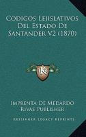 Codigos Lejislativos Del Estado De Santander V2 (1870) 1168165725 Book Cover