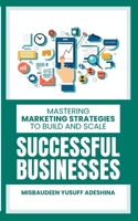 Mastering Marketing Strategies to Build and Scale Successful Businesses B0F881SZ82 Book Cover