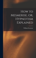 How to Mesmerise, or, Hypnotism Explained [microform] 1013618416 Book Cover
