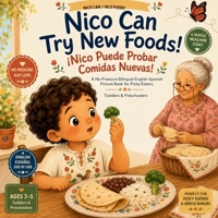 Nico Can Try New Foods! - ¡Nico Puede Probar Comidas Nuevas!: A No-Pressure Bilingual English-Spanish Picture Book for Picky Eaters, Toddlers & Preschoolers (NICO CAN! / ¡NICO PUEDE!) B0H7Z2D2JZ Book Cover