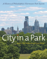 City in a Park: A History of Philadelphia's Fairmount Park System 1439912084 Book Cover