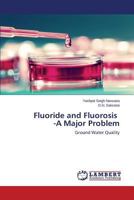 Fluoride and Fluorosis -A Major Problem: Ground Water Quality 3659571784 Book Cover
