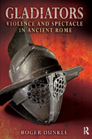 Gladiators: Violence and Spectacle in Ancient Rome 1405807393 Book Cover