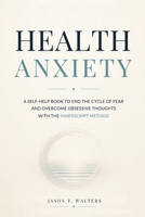 Health Anxiety: A Self-Help Book to End the Cycle of Fear and Overcome Obsessive Thoughts with the InnerScript Method (Overcome Anxiety) B0GQ4M9JSZ Book Cover
