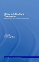 China-US Relations Transformed: Perspectives & Strategic Interactions (Routledge Contemporary China) 0415438675 Book Cover