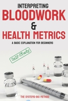 Interpreting Bloodwork & Health Metrics: A Beginners Masterclass in Laboratory Interpretation for Optimal Metabolic, Hormonal, and Systemic Health B0GNZNTFW9 Book Cover