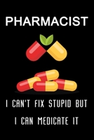 Pharmacist I can't fix stupid but I can medicate it: Blank Lined Composition Journal Pharmacist Notebook, Planner or Office Equipment, Supplies Funny ... Appreciation Idea for Christmas Birthday 1711908215 Book Cover