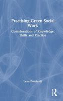 Practising Green Social Work: Considerations of Knowledge, Skills and Practice 1041090226 Book Cover