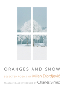 Oranges and Snow: Selected Poems of Milan Djordjevi: Selected Poems of Milan Djordjevic 0691142467 Book Cover