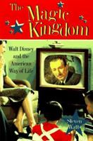 The Magic Kingdom: Walt Disney and the American Way of Life 0826213790 Book Cover