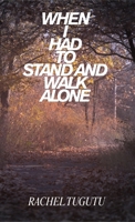 When I Had to Stand and Walk Alone (From the Beginning) 7727952176 Book Cover