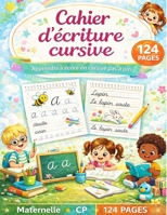 Apprendre à écrire en cursive: lettres, mots, phrases, chiffres, activités ludiques - Cahier d'écriture Maternelle & CP - 124 pages (French Edition) B0H8FK2GH3 Book Cover