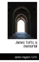 James Tufts: A Memorial 1163260320 Book Cover