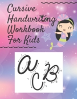 Cursive Handwriting Workbook for Kids: Beginning Cursive for Kids & Student Workbook, Beautiful Mermaid Themes Style, 8.5" x 11" (21.59cm x 27.94cm), 100 pages, Large Print 169537603X Book Cover