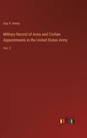 Military Record of Army and Civilian Appointments in the United States Army: Vol. 2 3368177974 Book Cover