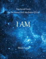 I Am: Devotional Guide on the Names and Attributes of God B0BZFC96MX Book Cover