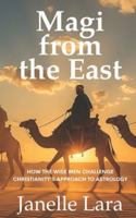 Magi from the East: How the Wise Men Challenge Christianity's Approach to Astrology B0G5HGZTJV Book Cover