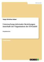 Untersuchung informaler Beziehungen innerhalb der Organisation der XY-GmbH: Projektbericht 3668123101 Book Cover