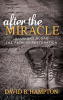 After the Miracle: Illusions Along the Path to Restoration 1683505778 Book Cover