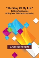 The story of my life: $b (being reminiscences of sixty years' public service in Canada.) 9362920581 Book Cover