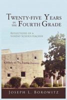 Twenty-five Years in the Fourth Grade: Reflections of a Sunday Schoolteacher 1453573410 Book Cover