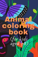 animal coloring book (for kids aged 3-8): nice and cute animals to color theim for kids aged to 3 until 8 years old .30 pages with (6*9) inch in size B08R92BV7P Book Cover