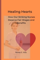 Healing Hearts: How Our Striking Nurses Deserve Fair Wages and Benefits B0BQ9N76WF Book Cover