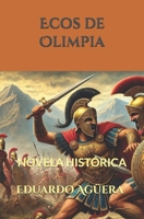 Ecos de Olimpia: Novela histórica y mitología de la Antigua Grecia. La lucha entre mortales eternos. Lectores de 11 a 18 años. (Novelas asombrosas de aventuras) (Spanish Edition) B0DTG7PBHT Book Cover